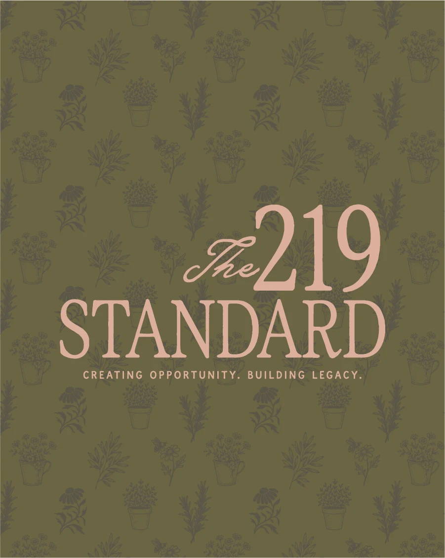The 219 Standard — Creating opportunity. Building legacy.